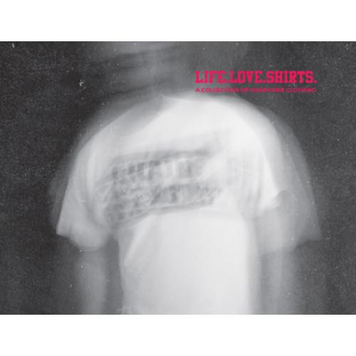 (image for) Life Love Shirts - A Collection of Hardcore Clothing BOOK
